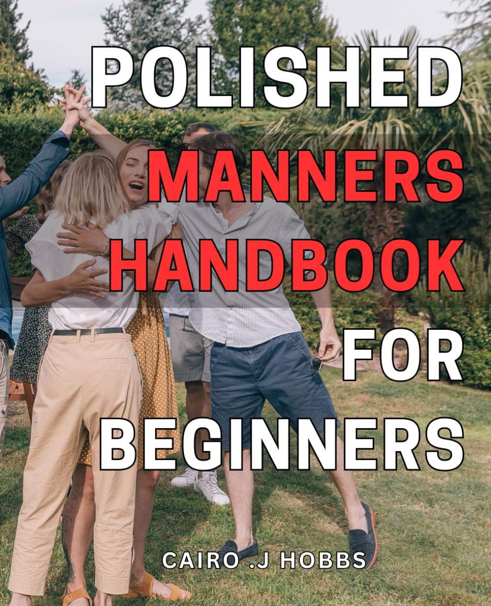 Polished Manners Handbook for Beginners: Master the Art of Polite Living with This Comprehensive Etiquette Guide for Novices.