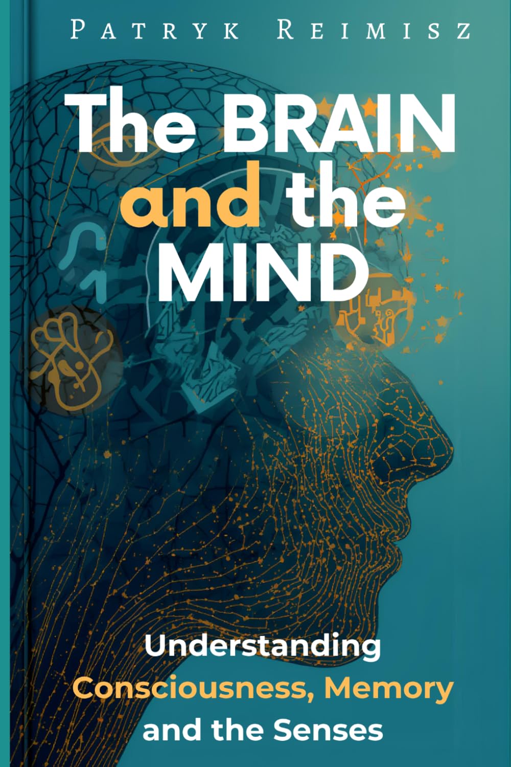 The Brain and the Mind: Consciousness, Memory and the Senses (The Brain and Mind Series)