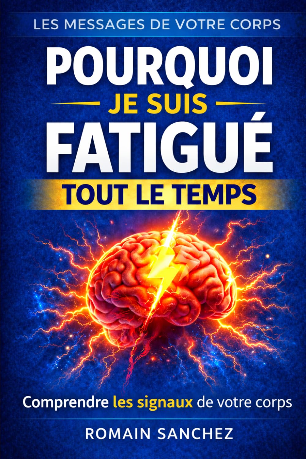 Pourquoi je suis fatigué tout le temps: Comprendre les signaux du corps et retrouver de la vitalité: 1 (Les messages de votre corps)