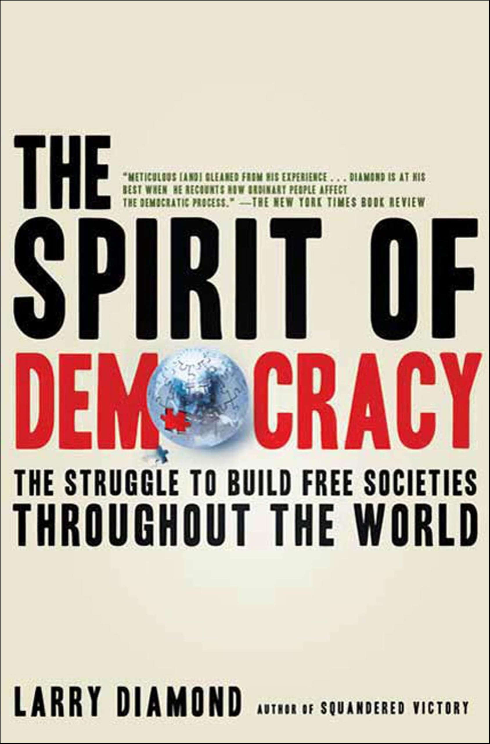 The Spirit of Democracy: The Struggle to Build Free Societies Throughout the World