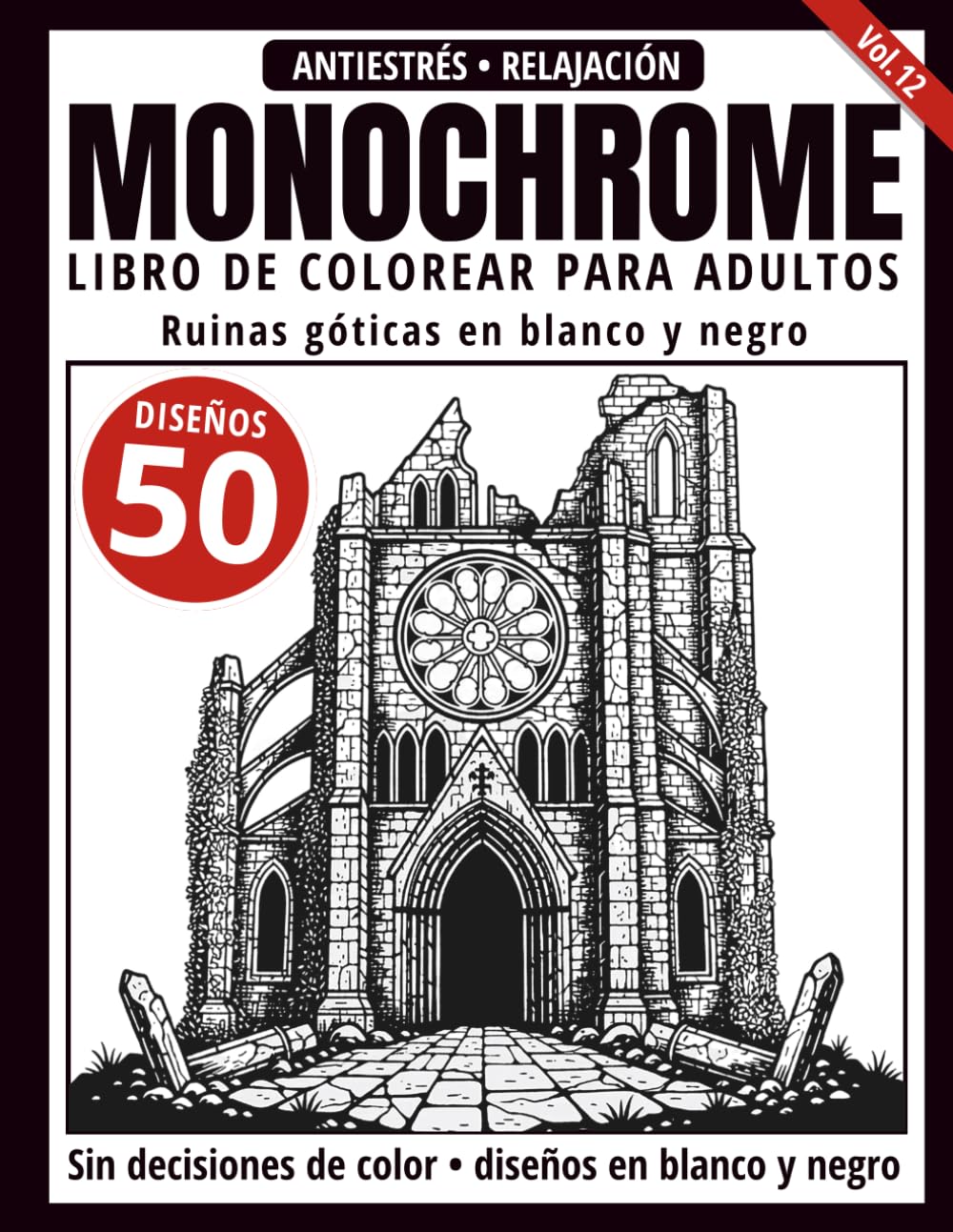 Monochrome Libro de Colorear para Adultos: 50 Diseños de Ruinas Góticas en Blanco y Negro para Relajación y Alivio del Estrés (Serie de arte Monochrome)