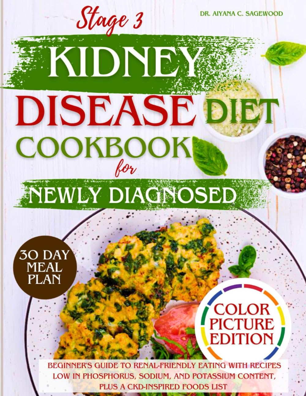 Stage 3 Kidney Disease Diet Cookbook for Newly Diagnosed: Beginner's Guide to Renal-Friendly Eating with Recipes Low in Phosphorus, Sodium and Potassium Content, Plus a CKD-Inspired Foods List