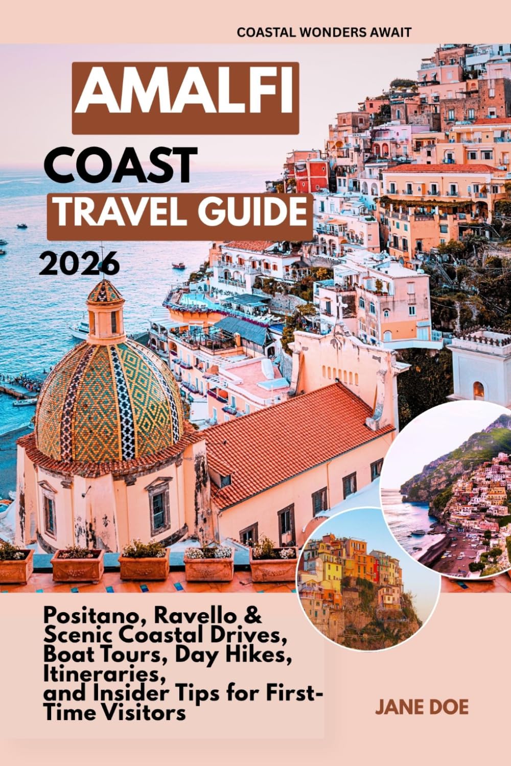 AMALFI COAST TRAVEL GUIDE: Positano, Ravello & Scenic Coastal Drives, Boat Tours, Day Hikes, Itineraries, and Insider Tips for First-Time Visitors