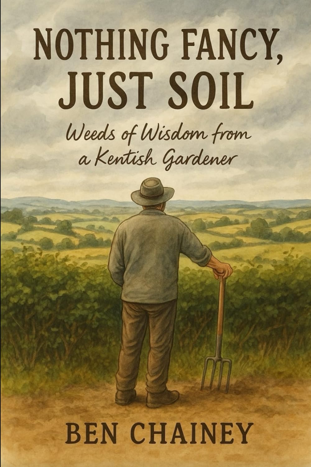 Nothing Fancy, Just Soil: Weeds of Wisdom from a Kentish Gardener