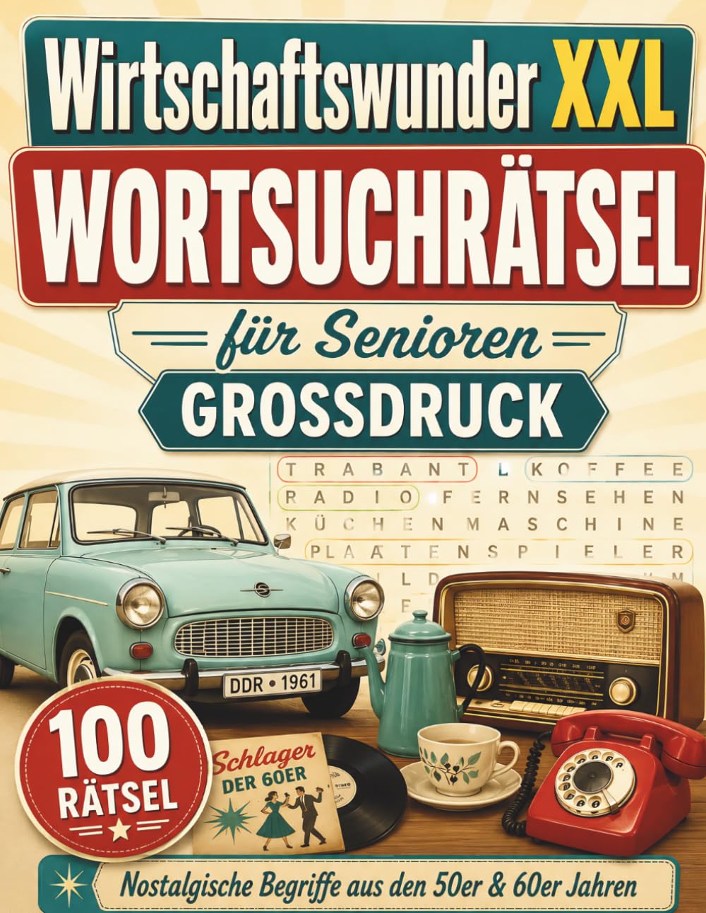 Wirtschaftswunder XXL Wortsuchrätsel für Senioren - Großdruck: 100 nostalgische Buchstabenrätsel aus den 50er und 60er Jahren mit Lösungen für Erwachsene und Best Ager