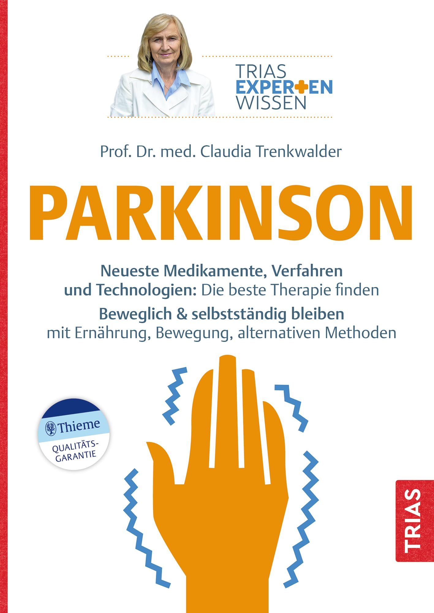 Expertenwissen: Parkinson: Neueste Medikamente, Verfahren und Technologien: Die beste Therapie finden. Beweglich & selbstständig bleiben mit Ernährung, Bewegung, alternativen Methoden