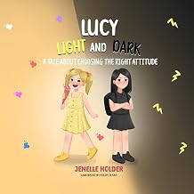 Lucy Light and Dark A tale about choosing the right attitude