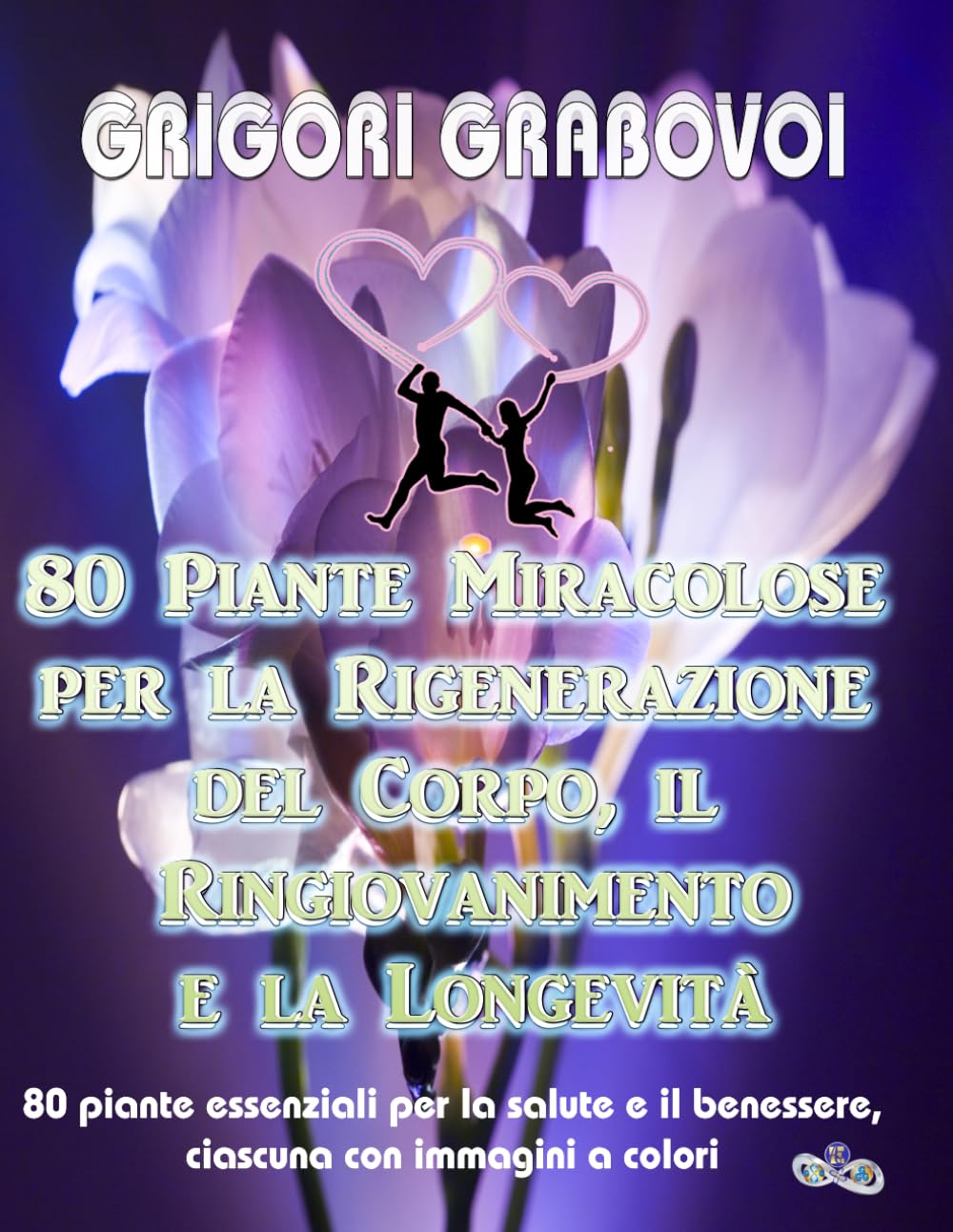 80 Piante Miracolose per la Rigenerazione del Corpo, il Ringiovanimento e la Longevità