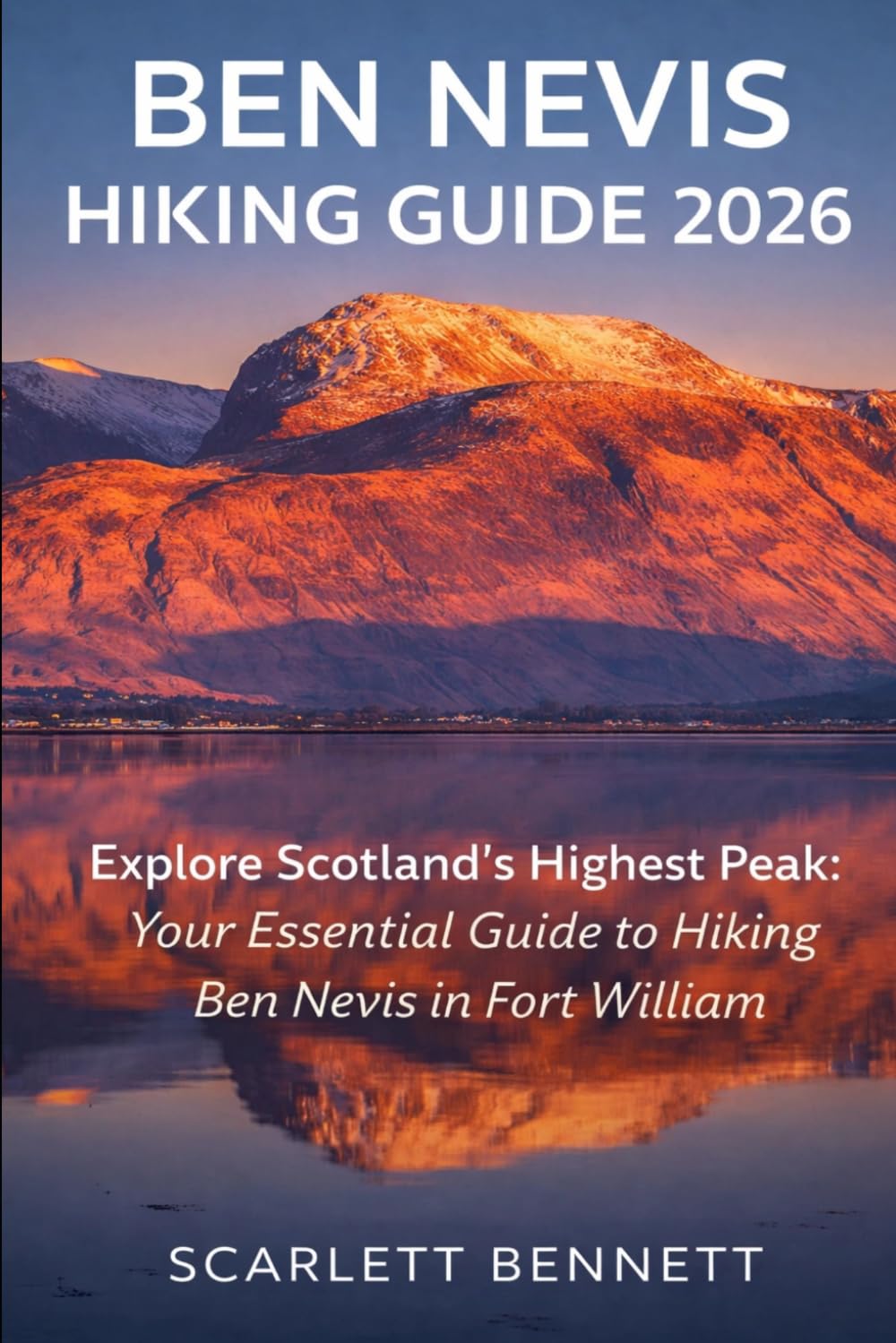 BEN NEVIS HIKING GUIDE 2026: Explore Scotland’s Highest Peak: Your Essential Guide to Hiking Ben Nevis in Fort William: 19 (The Trailblazer’s Hiking Adventure Series)