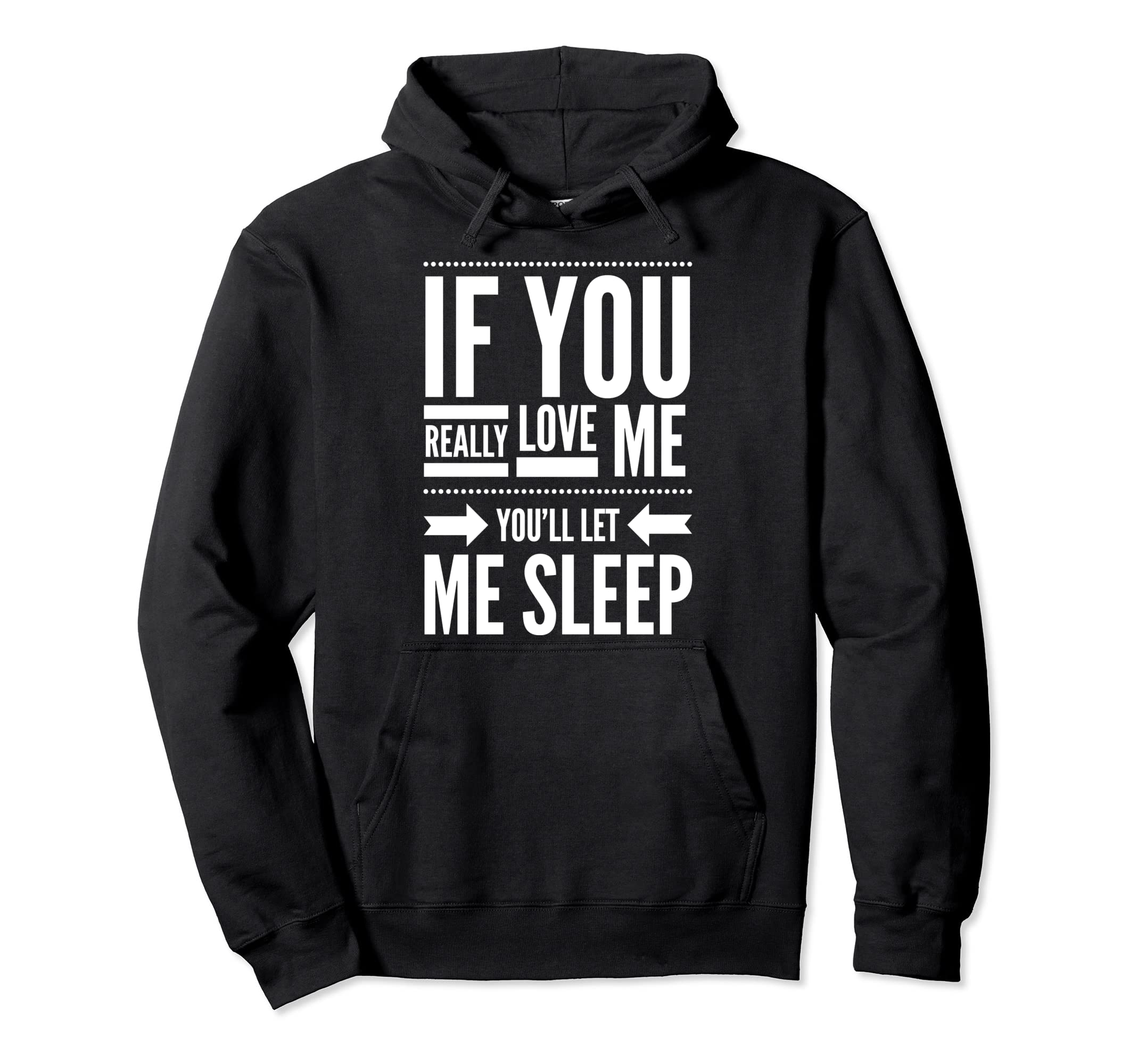 If You Really Love Me Let Me Sleep - Funny Sleepy Quote Pullover Hoodie