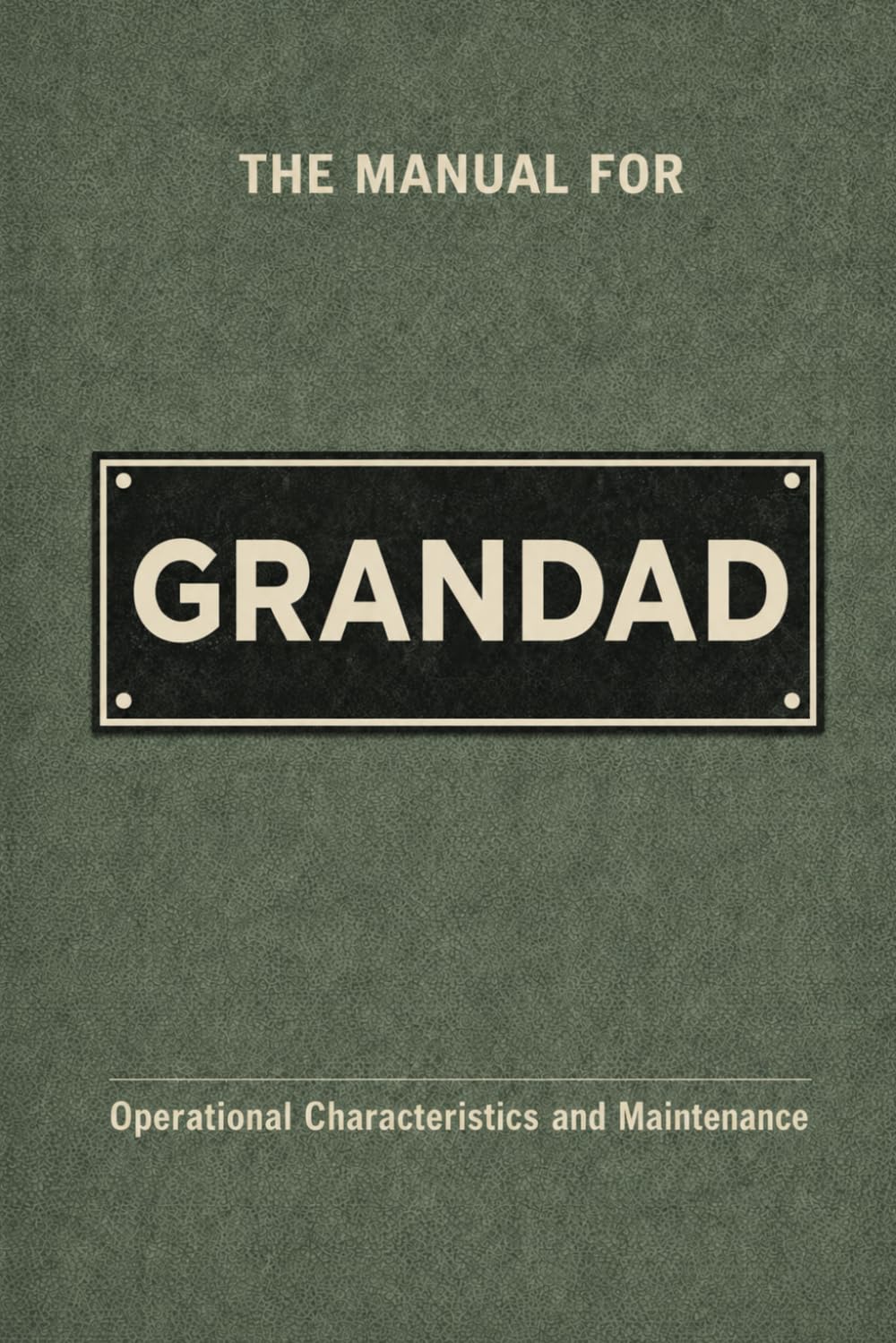 The Manual for Grandad: A Technical Guide to Behaviour, Systems, and Operation (The Manual Series)