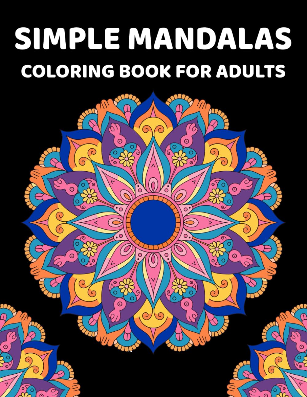 Simple Mandalas Coloring Book for Adults: Easy and Bold mandalas and patterns for Seniors, Teens and Kids to color for stress relief and relaxation