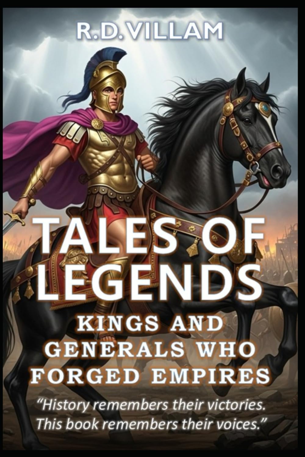 Tales of Legends: Kings and Generals Who Forged Empires: 20 First-Person Stories of Ancient Generals, Empire Builders, and Legendary Conquerors: 1