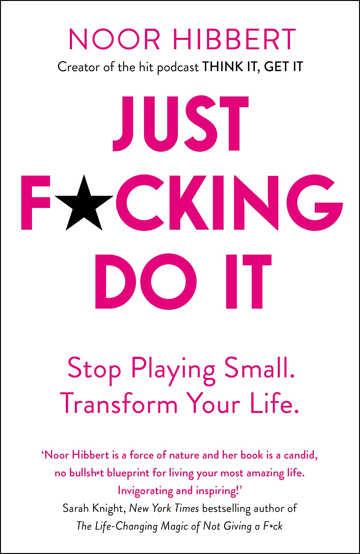 Just F*cking Do It: Stop Playing Small. Transform Your Life.