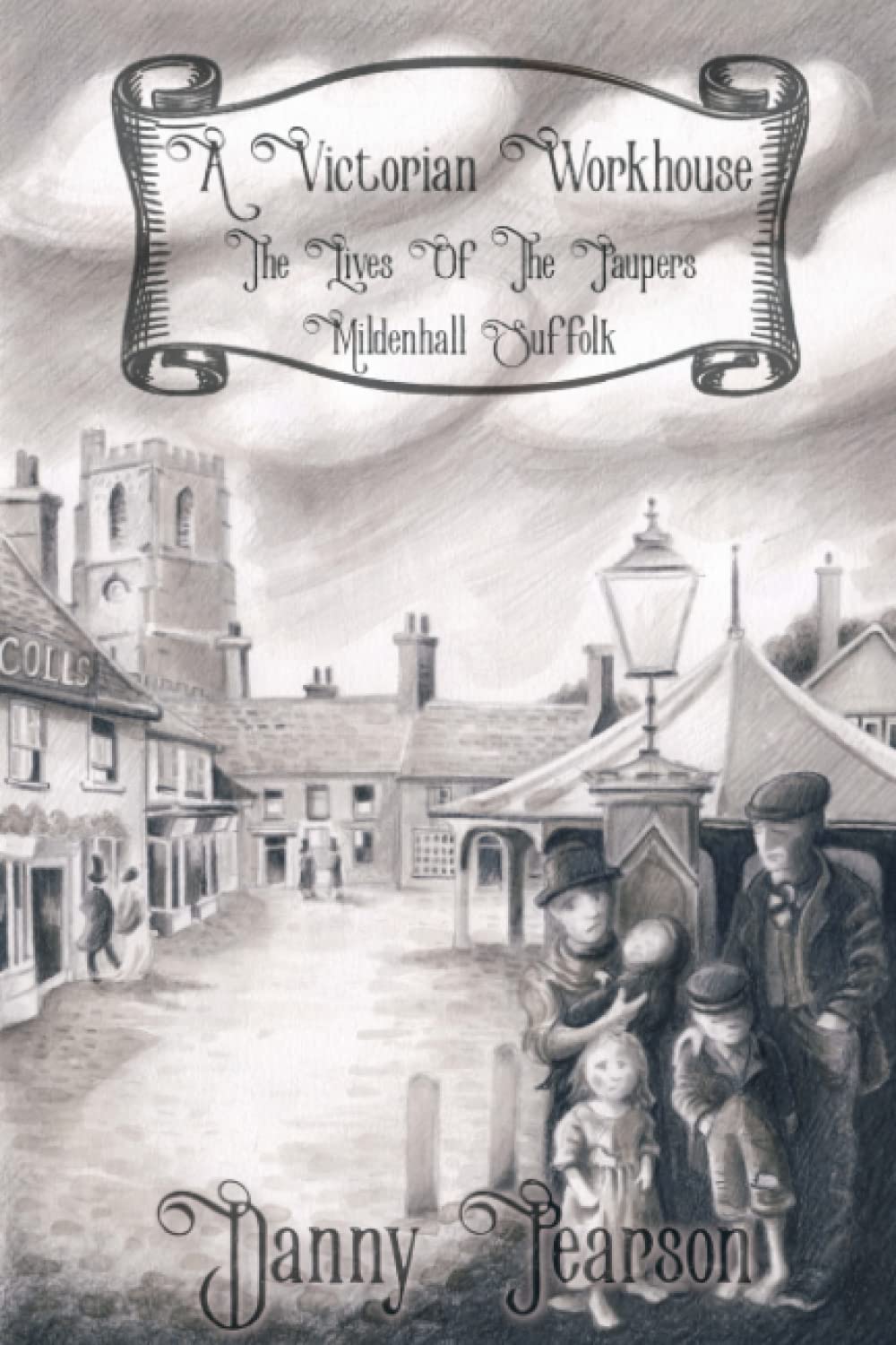 A Victorian Workhouse - The Lives Of The Paupers: Mildenhall Suffolk (History of Mildenhall, Suffolk)