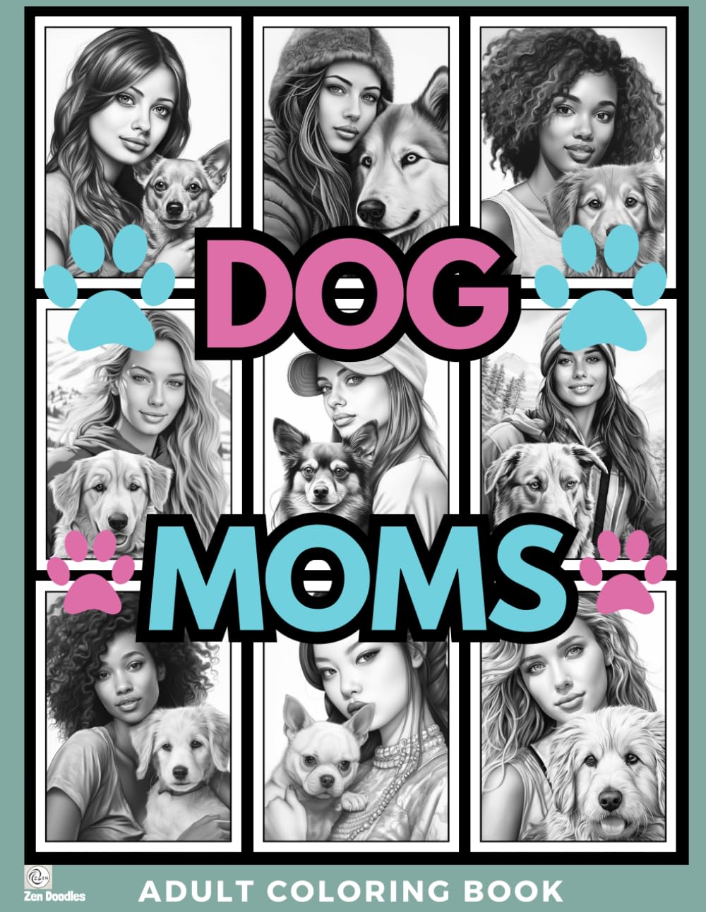 Dog Moms Adult Coloring Book: Grayscale Drawings of Diverse Women and Their Dogs for Relaxation, Stress Relief and Mindfulness (Gorgeous Grayscale Portraits)