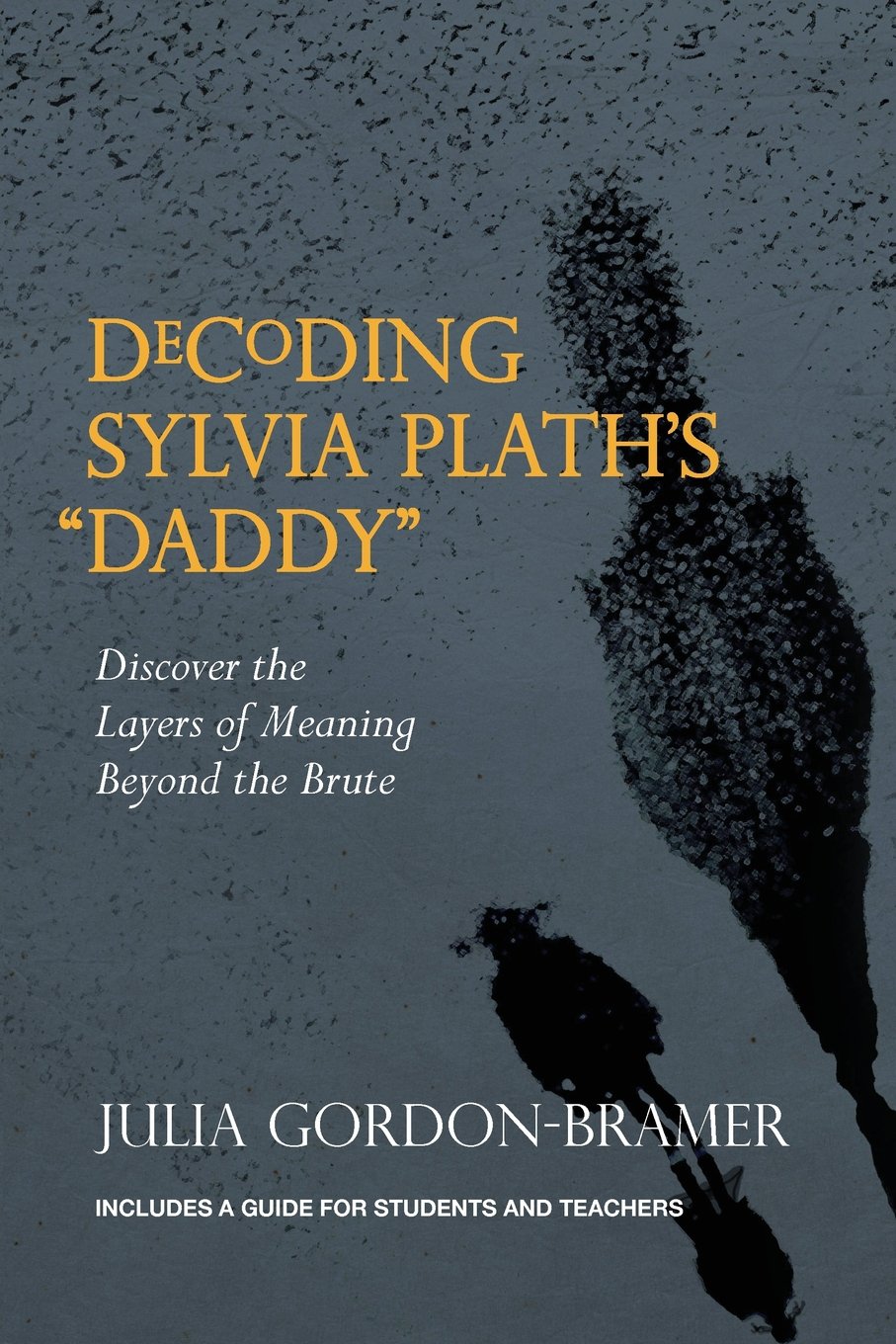Decoding Sylvia Plath's "Daddy": Discover the Layers of Meaning Beyond the Brute: Volume 1