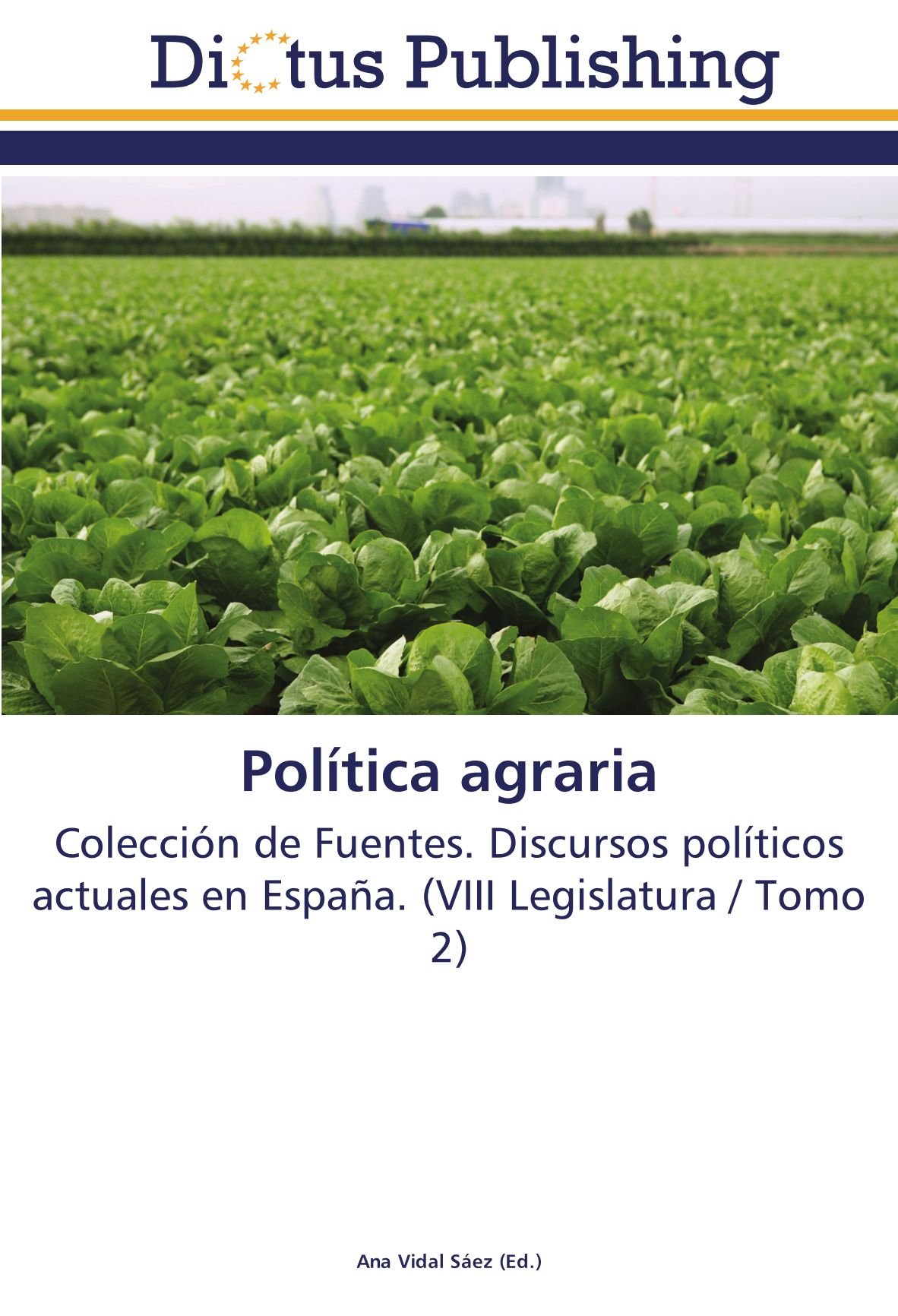 Política agraria: Colección de Fuentes. Discursos políticos actuales en España. (VIII Legislatura / Tomo 2)