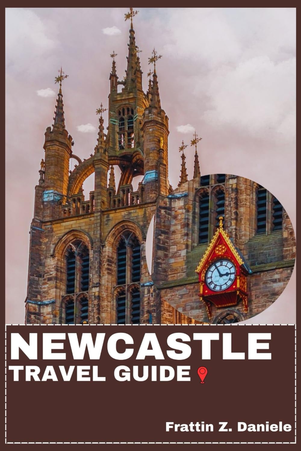 NEWCASTLE TRAVEL GUIDE: Your Essential Newcastle Travel Handbook: Itineraries, Landmarks, Neighborhoods, Food, Culture & Outdoor Adventures
