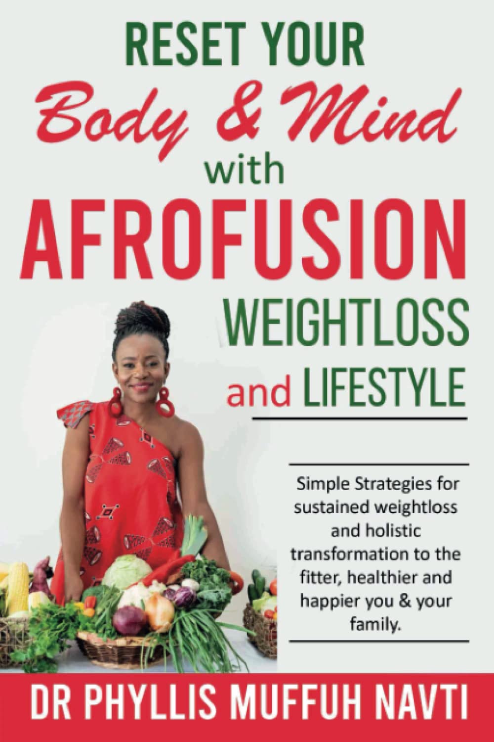 Reset your Body & Mind with Afrofusion weightloss and lifestyle: Simple strategies for sustained weight loss and holistic transformation to the fitter, healthier and happier you and your family
