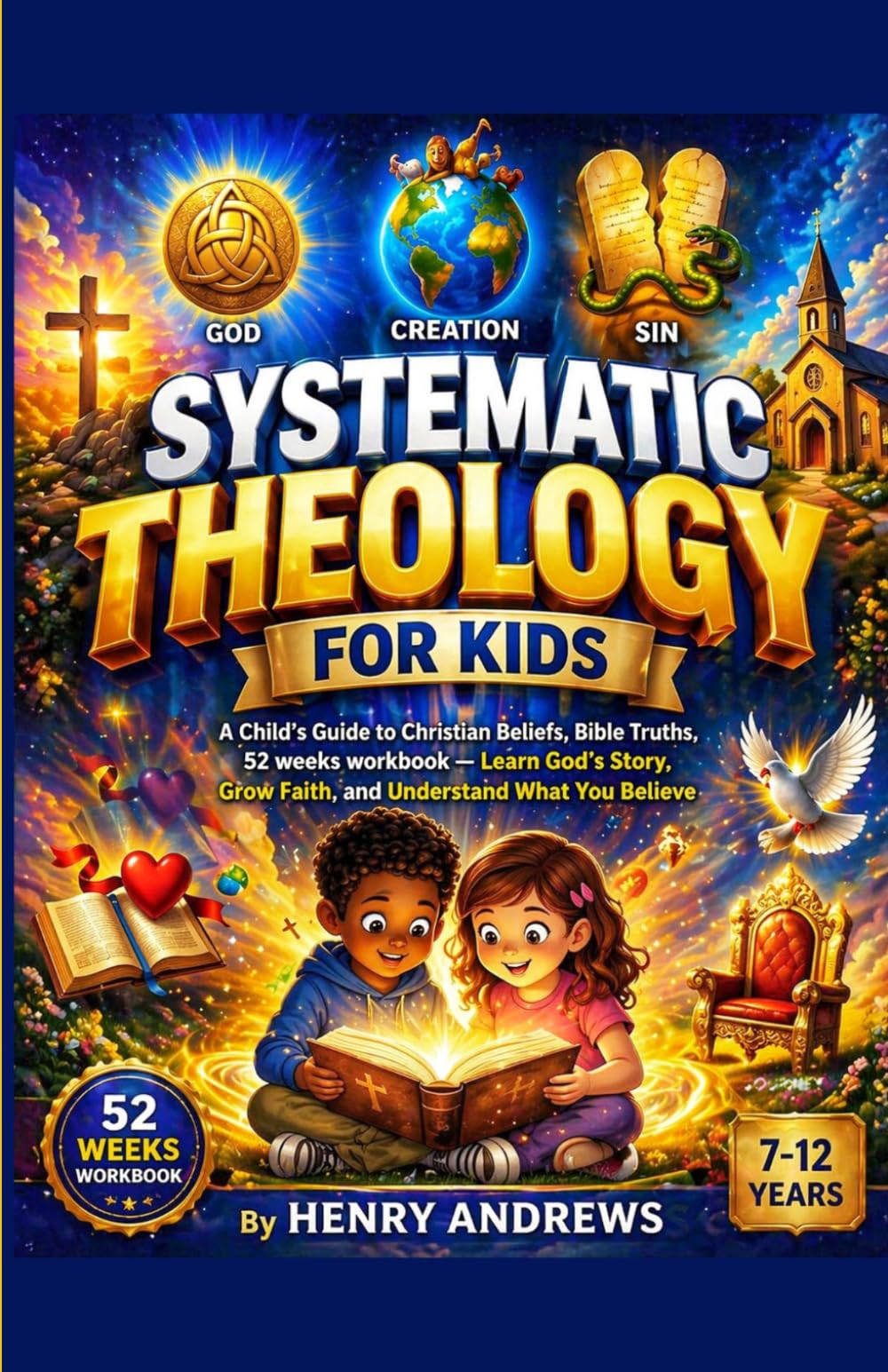 Systematic Theology For Kids: A Child’s Guide to Christian Beliefs, Bible Truths, 52 weeks workbook — Learn God’s Story, Grow Faith, and Understand ... (52 weeks systematic theology for kids)