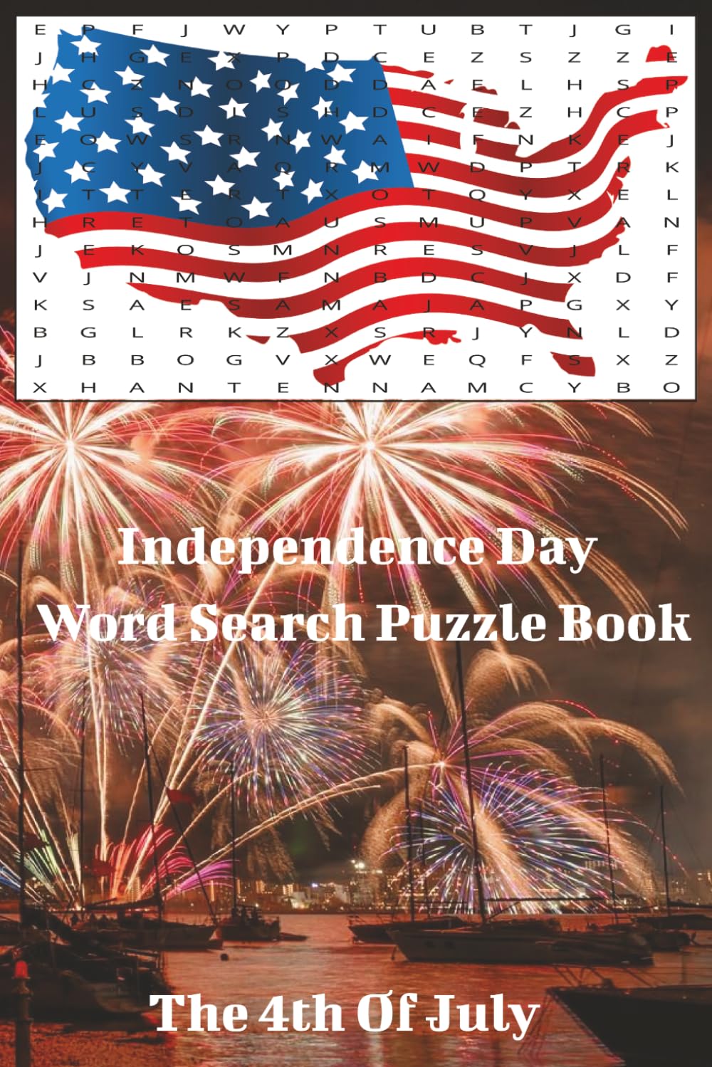 Independence Day Word Search Puzzle Book: Patriotic Traditions, American History Fireworks, Freedom, Family Gatherings, Parades, and Independence Day ... Collection | 6x9in. 110 Pages | 50+ Puzzles.