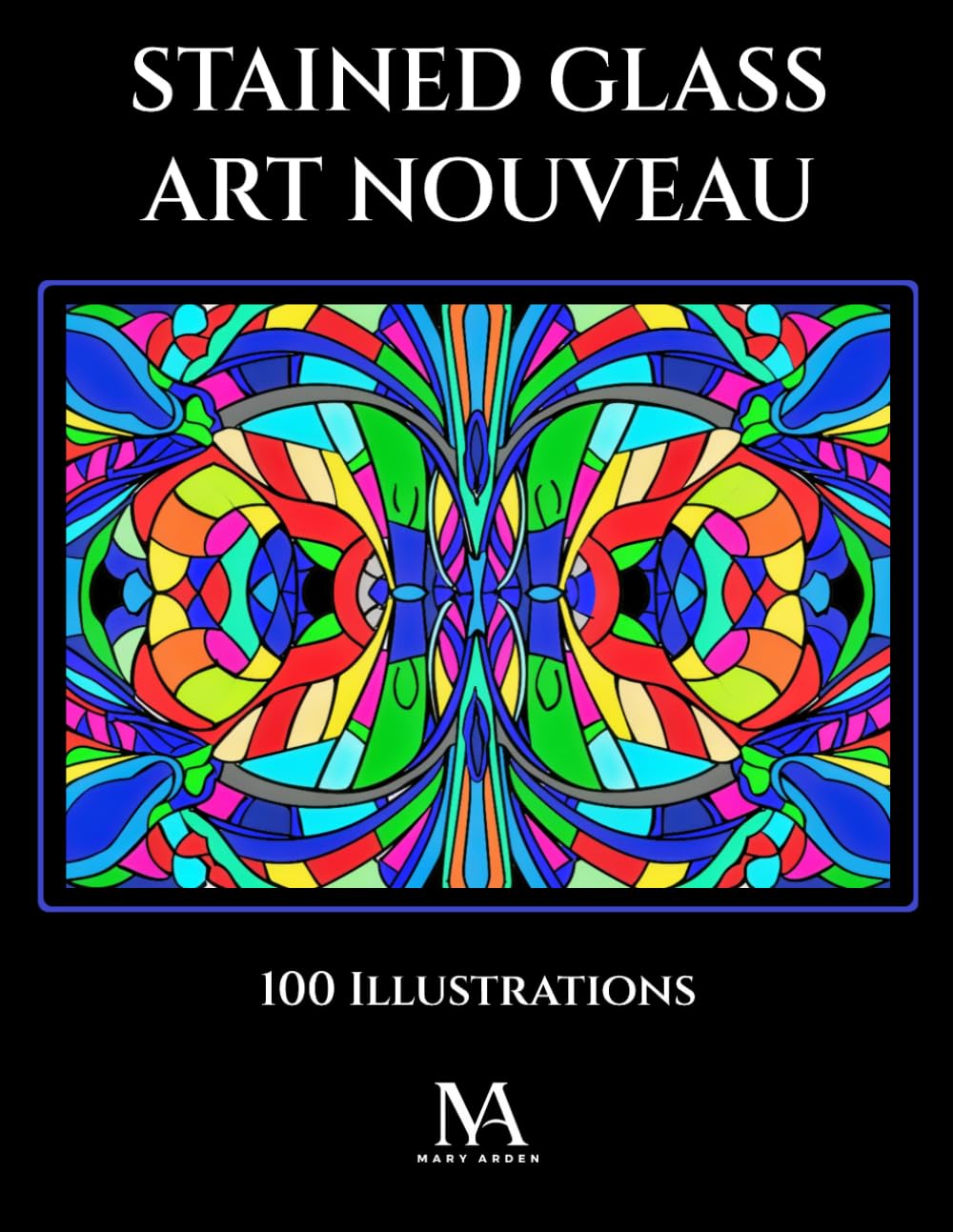 Stained Glass Art Nouveau: A Coloring Book Featuring 100 Elegant Stained Glass Inspired Art Nouveau Illustrations for Creativity and Relaxation