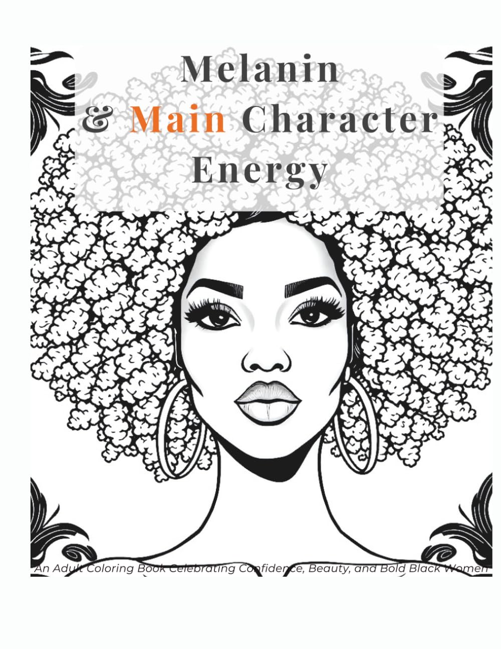 Melanin & Main Character Energy: An Adult Coloring Book Celebrating Confidence, Beauty, and Bold Black Women