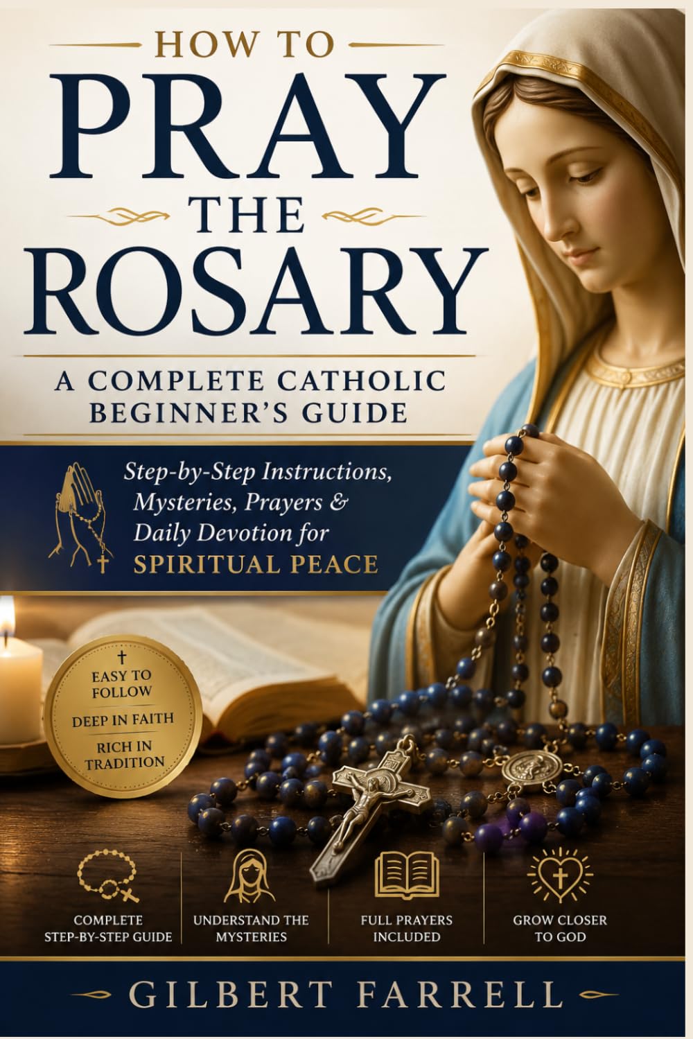 How to Pray the Rosary: A Complete Catholic Beginner’s Guide: Step-by-Step Instructions, Mysteries, Prayers & Daily Devotion for Spiritual Peace