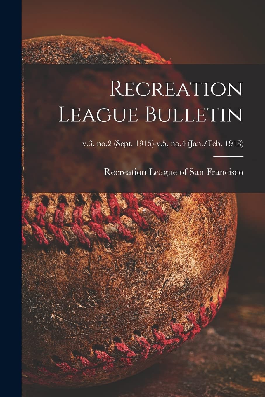 Recreation League Bulletin; v.3, no.2 (Sept. 1915)-v.5, no.4 (Jan./Feb. 1918)