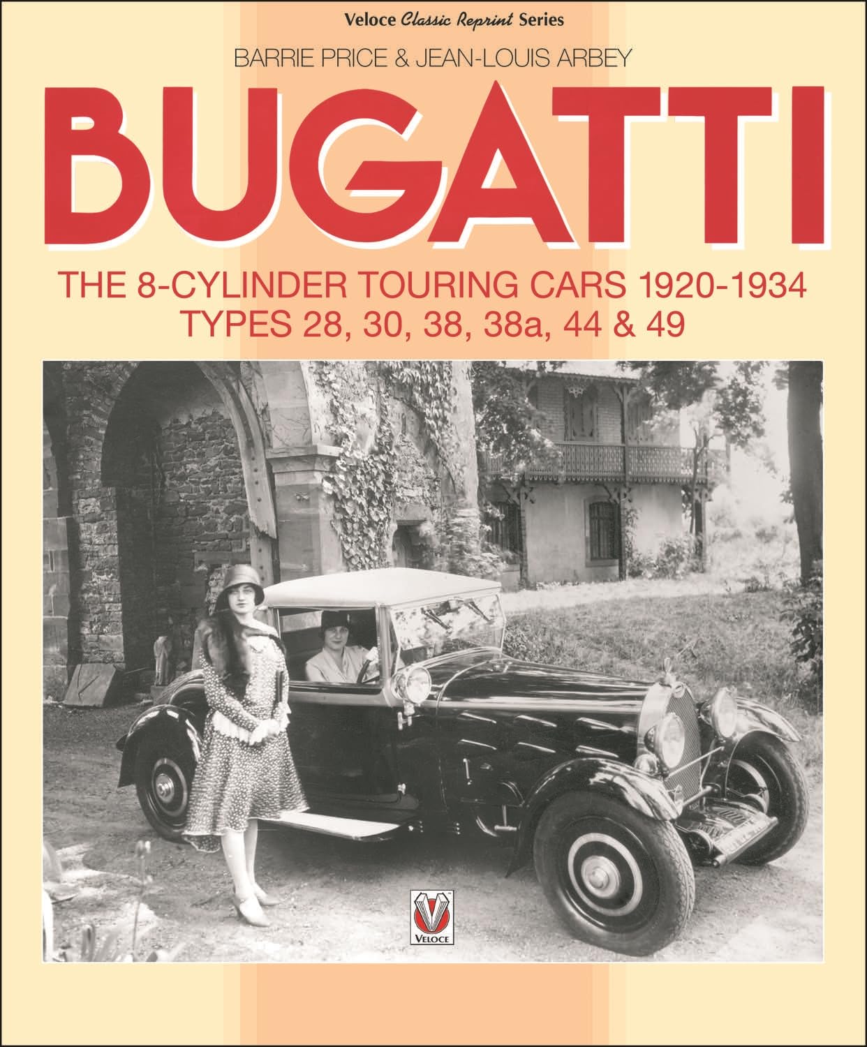 Bugatti – The 8-cylinder Touring Cars 1920-34: The 8-Cylinder Touring Cars 1920-1934 – Types 28, 30, 38, 38a, 44 & 49 (Veloce Classic Reprint)