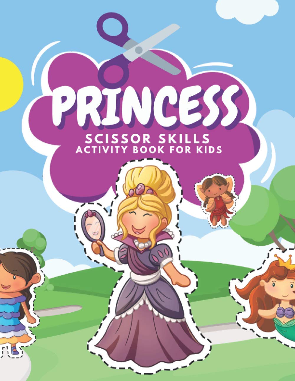 Princess Scissor Skills Activity Book For Kids: Fun Coloring And Practice Cutting For Preschool Toddlers Ages 3 And Up With Magical Fairies, Mermaids ... (Cute And Funny Scissor Skills Book Series)