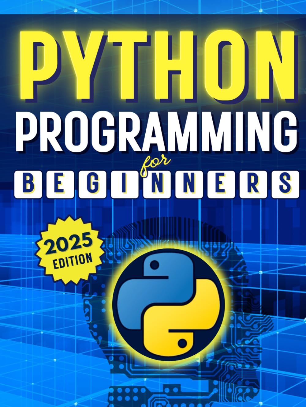 Python Programming for Beginners: A Complete Step-by-Step Guide to Mastering Python Coding in Less Than a Month