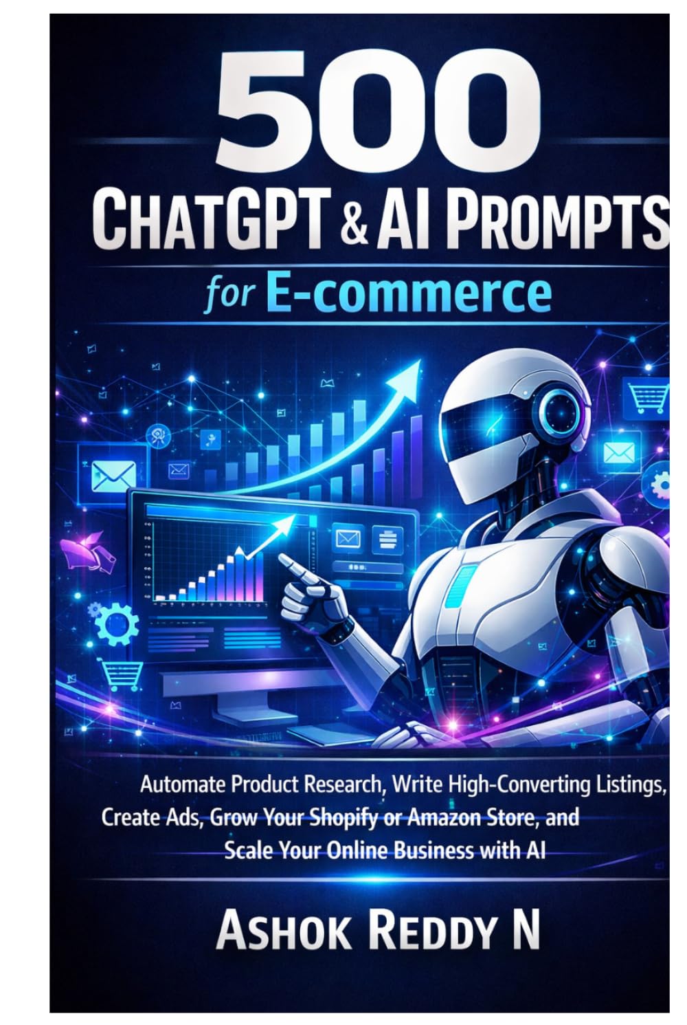 500 ChatGPT & AI Prompts for E-commerce: Automate Product Research, Write High-Converting Listings, Create Ads, Grow Your Shopify or Amazon Store, and Scale Your Online Business with AI