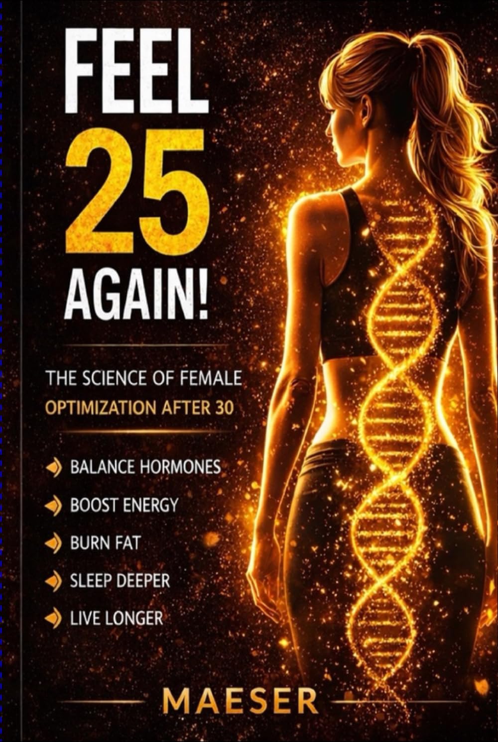 Feel 25 Again: The Science of Female Optimization After 30 from Hormones to Peptides to Performance.