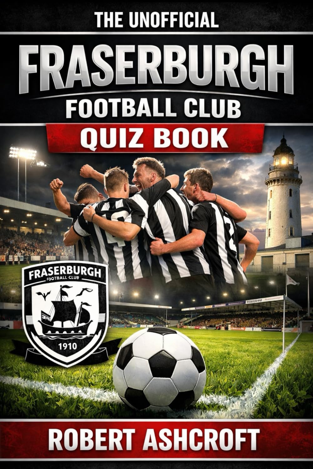 The Unofficial Fraserburgh Football Club Quiz Book