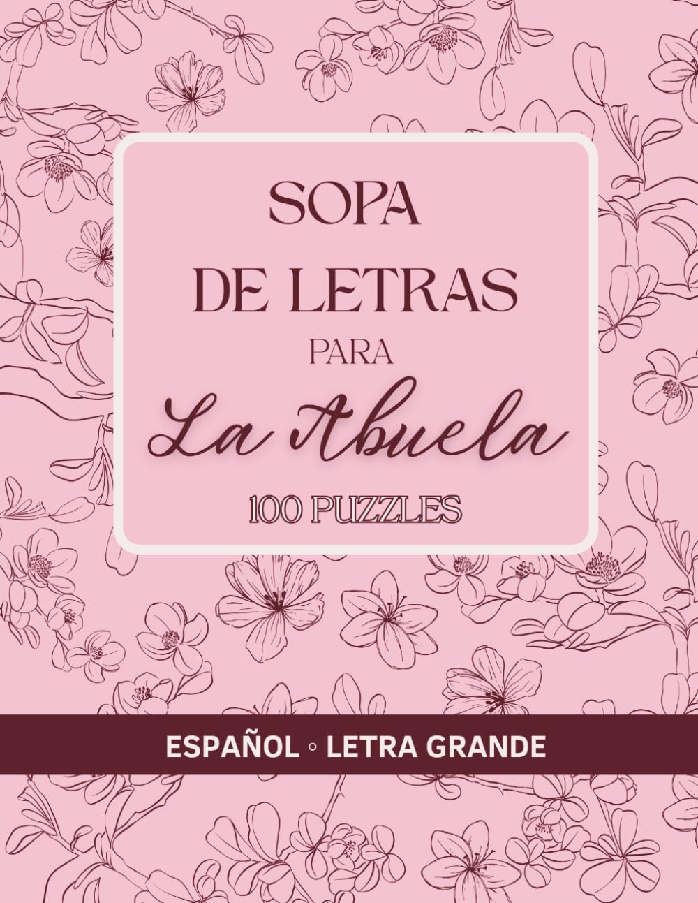 SOPA DE LETRAS PARA LA ABUELA: 100 Pasatiempos con Letra Grande: Recuerdos, Familia y Amor