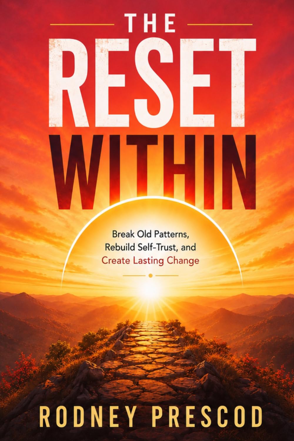 THE RESET WITHIN: Break Old Patterns, Rebuild Self-Trust, and Create Lasting Change