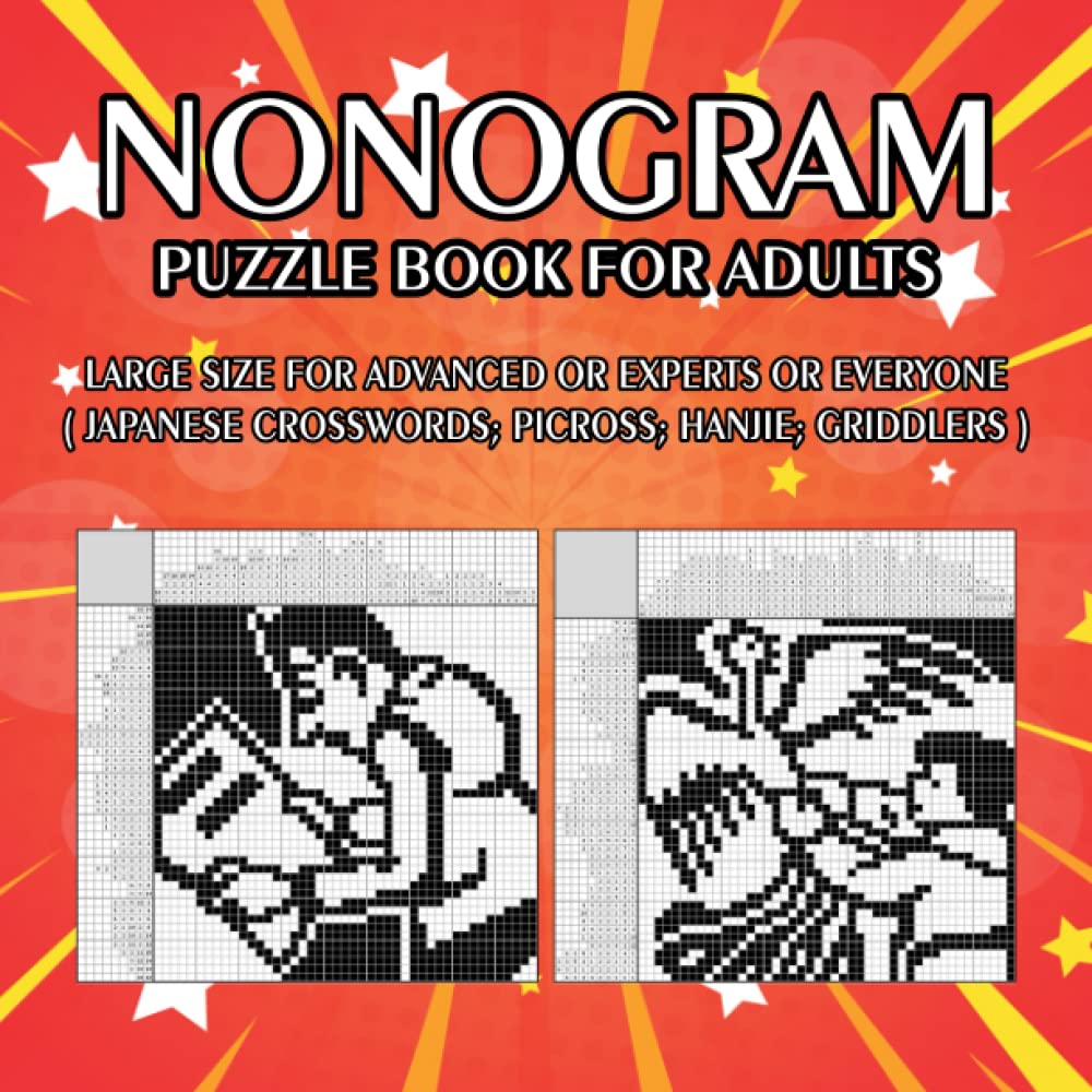 Nonogram Puzzle Book for Adults: Large Size for Advanced or Experts or Everyone ( Japanese Crosswords; Picross; Hanjie; Griddlers )