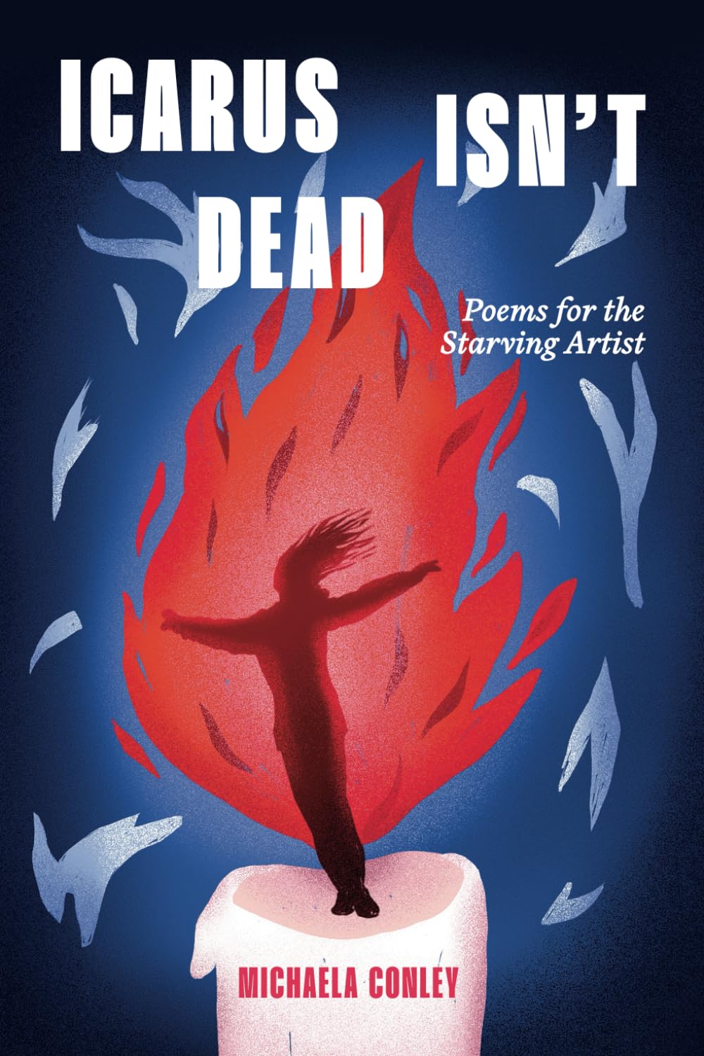 Icarus Isn’t Dead: Poems for the Starving Artist