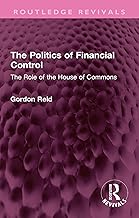 The Politics of Financial Control: The Role of the House of Commons (Routledge Revivals)