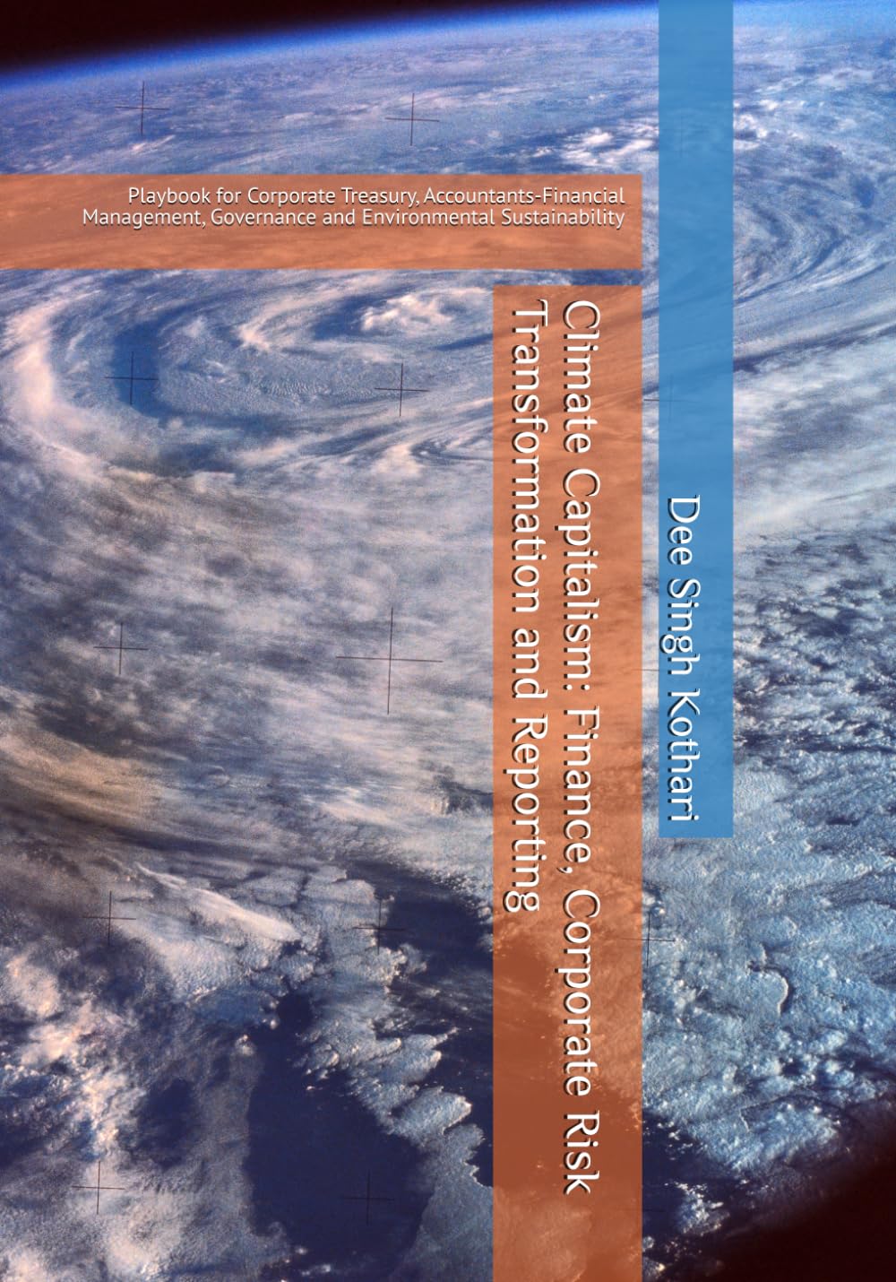 Climate Capitalism: Finance, Corporate Risk Transformation and Reporting: Playbook for Corporate Treasury, Financial Management, Governance and Environmental Sustainability