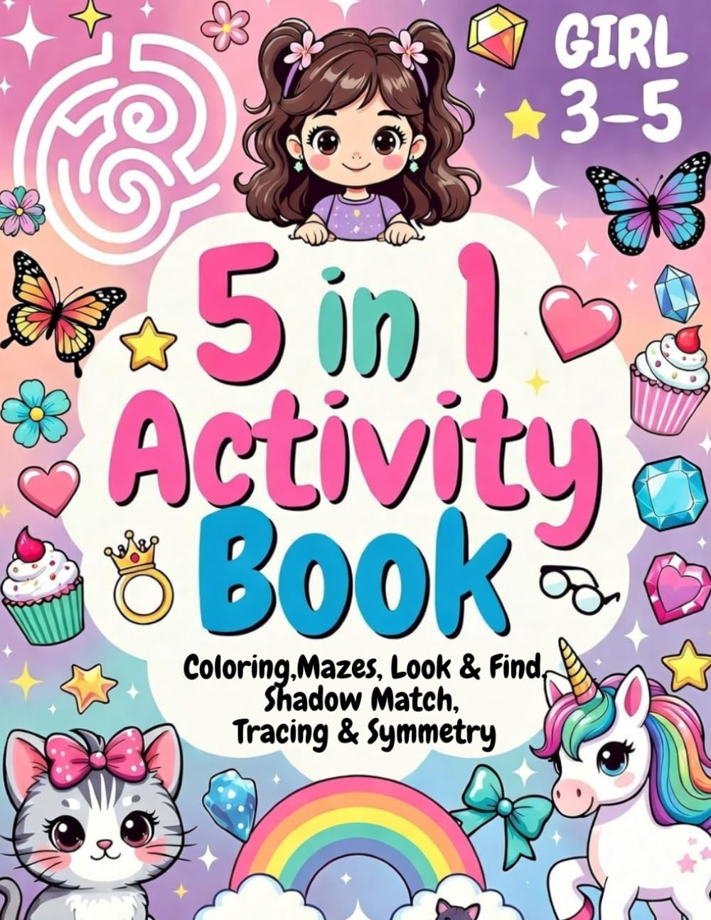 The Ultimate Activity Book for Girls: 5-in-1 Fun with Coloring, Mazes, Look and Find, Shadow Matching, and Symmetry Tracing | Over 100 Pages of Unicorns, Mermaids, Princesses, and Animals