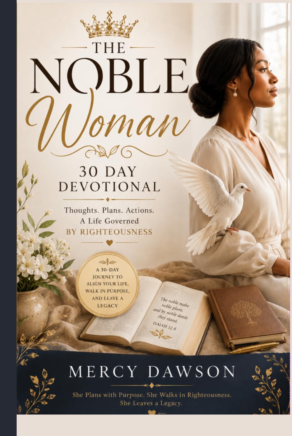 THE NOBLE WOMAN: 30 Day Devotional is a transformational journey designed to help women cultivate a life governed by righteousness, wisdom, discernment, and quiet strength.