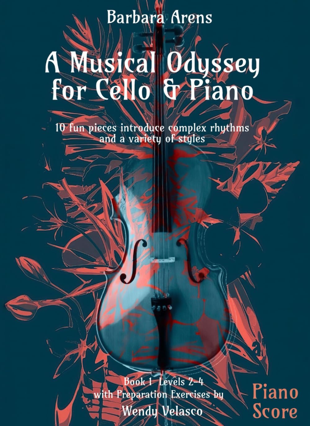 A Musical Odyssey for Cello & Piano - 10 fun pieces introduce complex rhythms and a variety of styles Piano Score: with Preparation Exercises by ... 2-4 (Barbara Arens - Works for Strings)