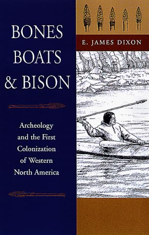 Bones, Boats and Bison: Archaeology and the First Colonization of North America
