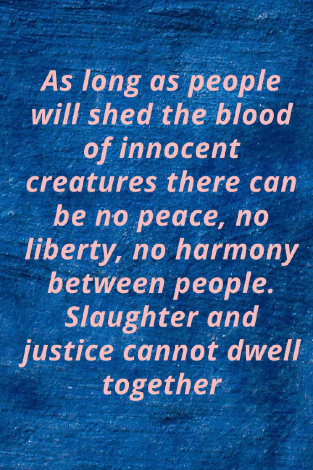As long as people will shed the blood of innocent creatures there can be no peace, no liberty, no harmony between people. Slaughter and justice cannot ... Note-taking Planner Book, Animals Vegan Quot