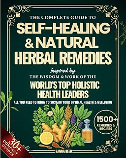 Complete Self-Healing Guide: 1500+ Natural Herbal Remedies from Top Holistic Leaders for Optimal Health & Wellness