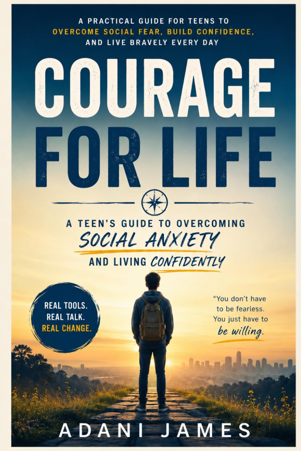 COURAGE FOR LIFE: A Young Person's Guide to Overcoming Social Fear, Building Confidence, and Becoming Brave in the Real World • • •