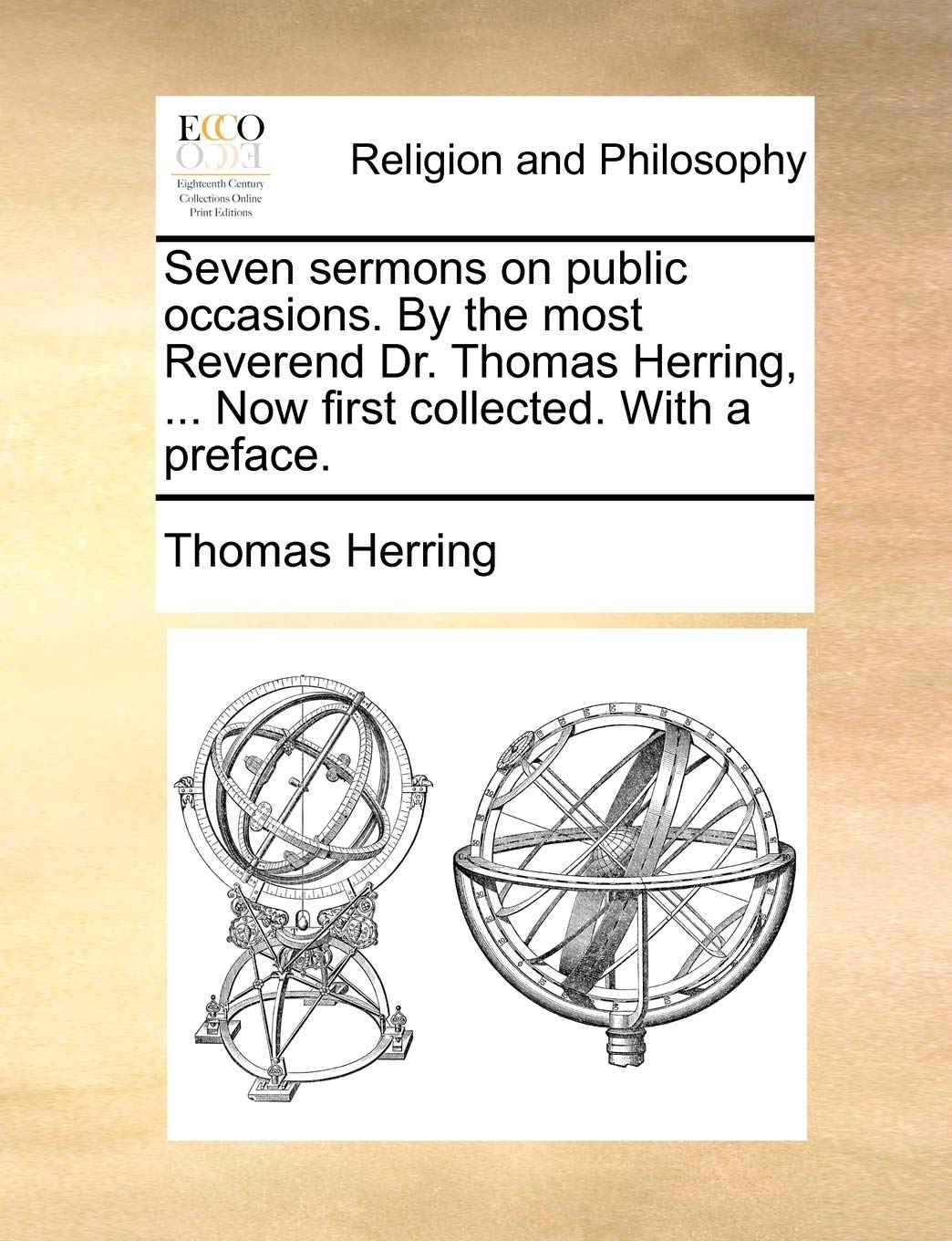 Seven Sermons on Public Occasions. by the Most Reverend Dr. Thomas Herring, ... Now First Collected. with a Preface.